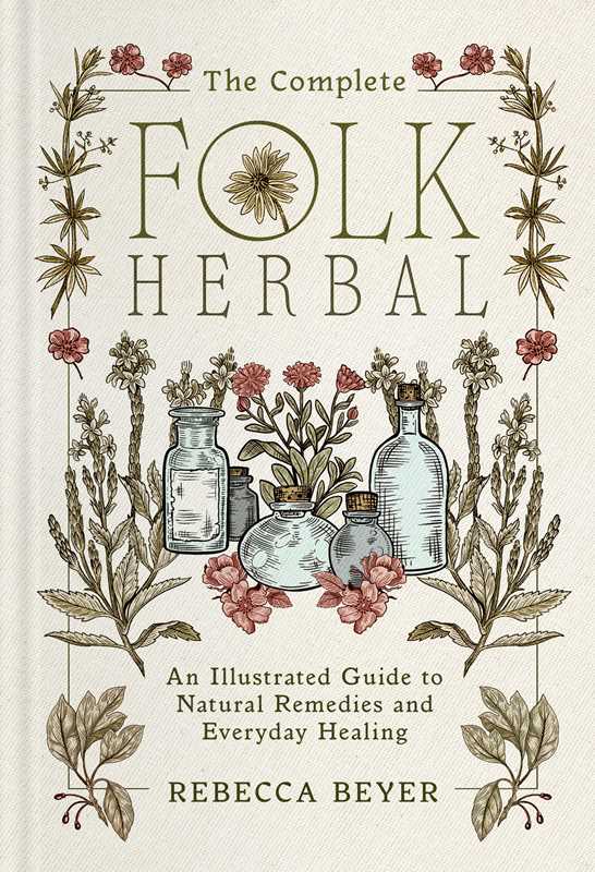 Complete Folk Herbal by Rebecca Beyer: Hardcover; 384 pages / English