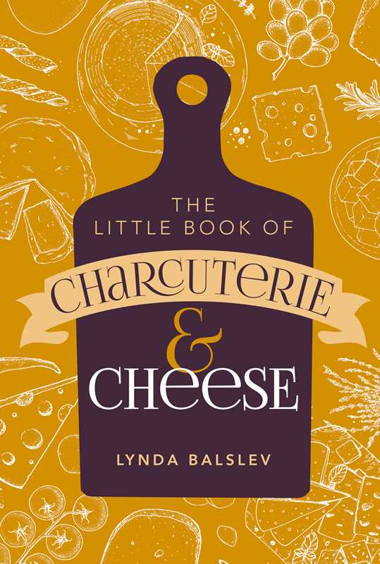 Little Book of Charcuterie and Cheese by Lynda  Balslev: Hardcover; 144 pages / English
