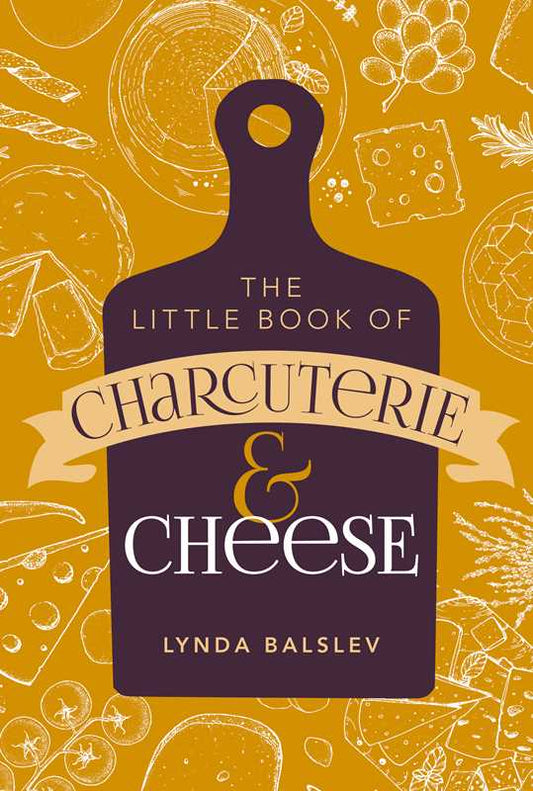 Little Book of Charcuterie and Cheese by Lynda  Balslev: Hardcover; 144 pages / English